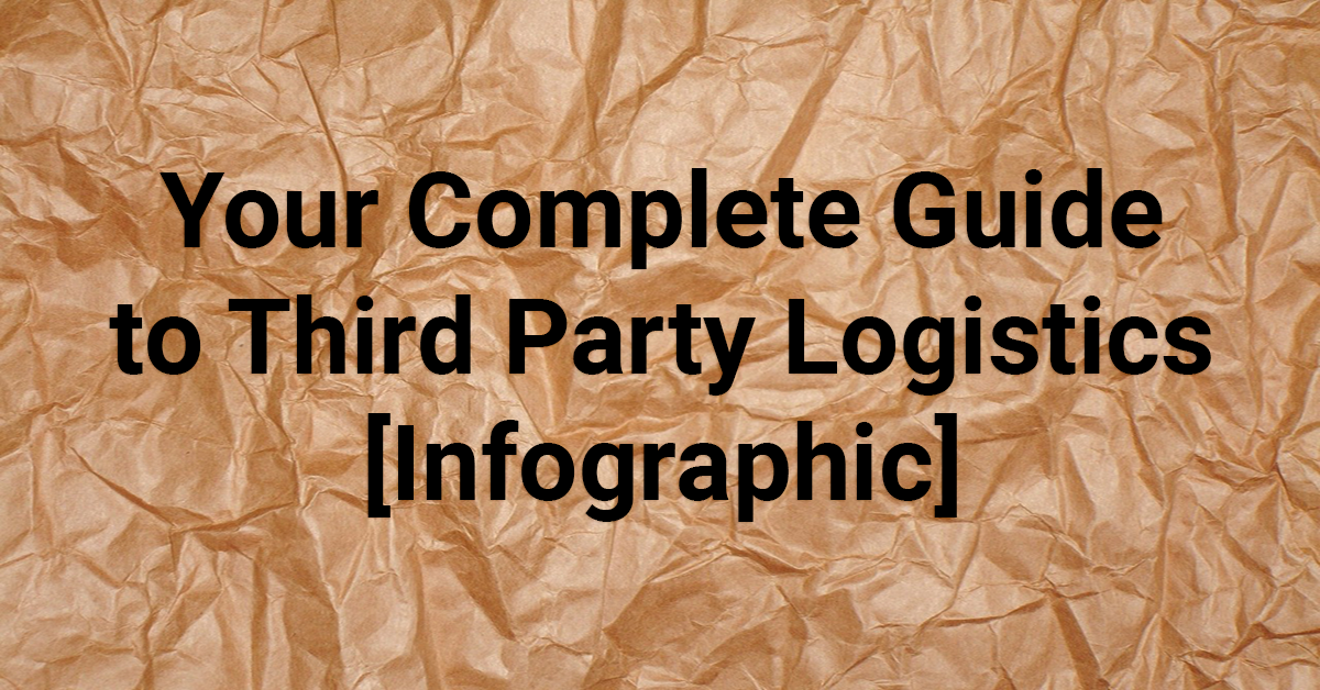 Your Complete Guide to Third Party Logistics (3PLs) [Infographic ...