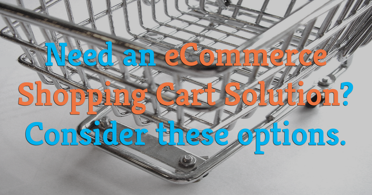 Need an Shopping Cart Solution? Consider These Options